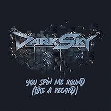 Dark Sky : You Spin Me Round (Like a Record)